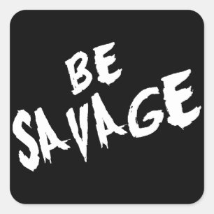 Inspirational Words - Be Savage - Gym Motivational Square Sticker