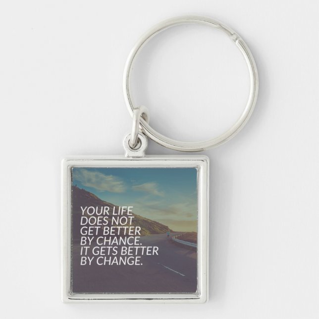 Inspirational Words - Life Gets Better By Change Key Ring (Front)