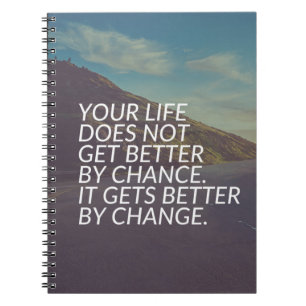 Inspirational Words - Life Gets Better By Change Notebook
