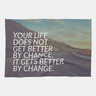 Inspirational Words - Life Gets Better By Change Tea Towel
