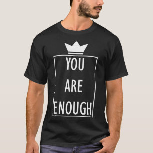 Inspirational You Are Enough Motivational Qoute T-Shirt