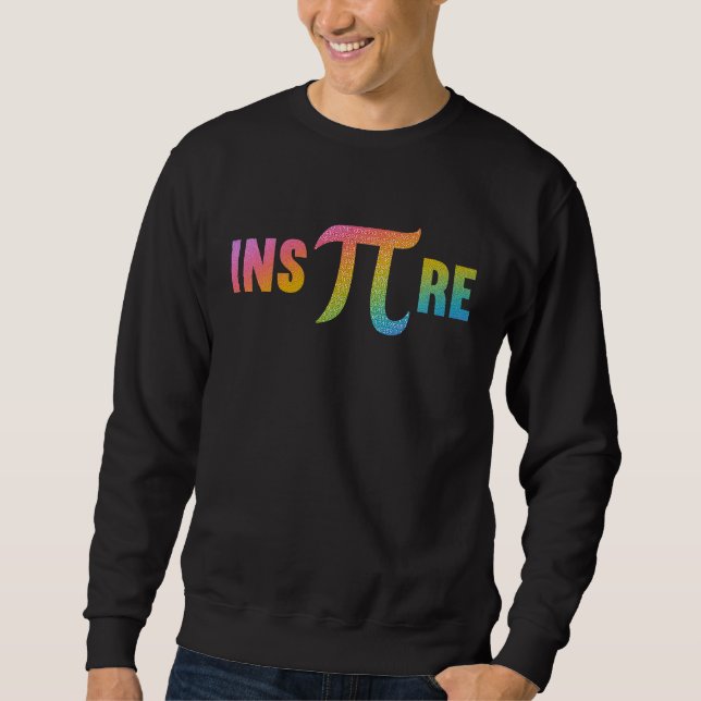 Inspire 3 14 National Pi Day  Mathematic Math Teac Sweatshirt (Front)