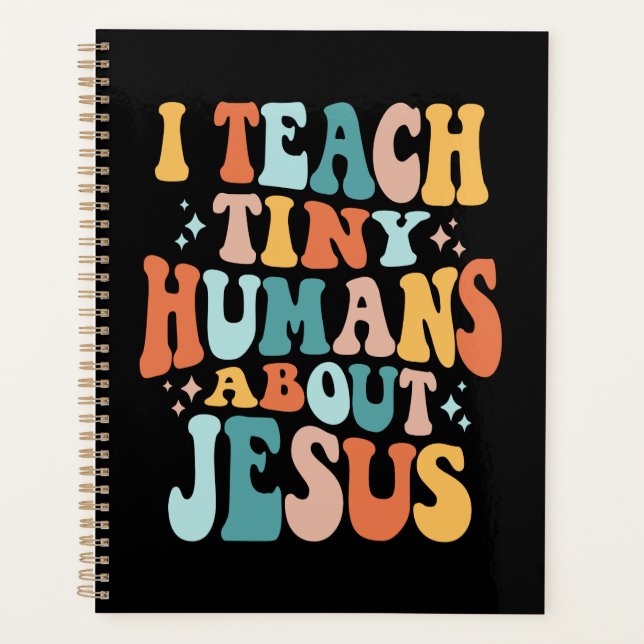 Inspire Faith with I Teach Tiny Humans About Jesus Planner (Front)