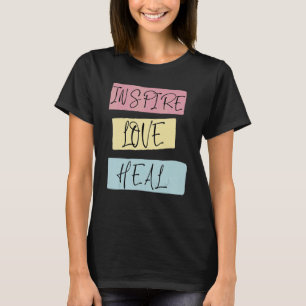 Inspire Love Heal  Nursing T-Shirt