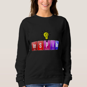 Inspire Motivational Chemistry Periodic Table Elem Sweatshirt
