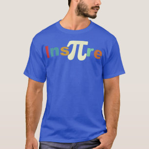 Inspire, Pi Day Math Science Teacher Geek Nerd STE T-Shirt
