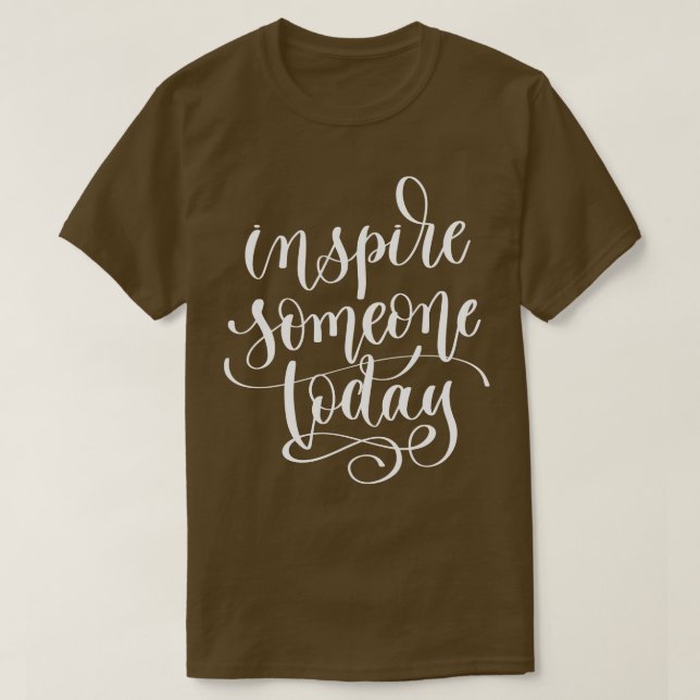 Inspire Someone Today T-Shirt (Design Front)