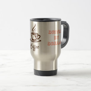 "Inspired by Coffee, Driven by Dreams"- Travel Mug