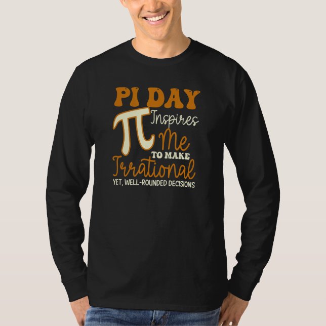 Inspires Me Irrational Decisions Funny Pi Day T-Shirt (Front)