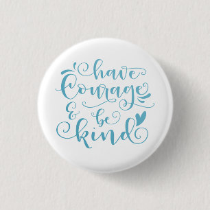 Inspiring Have Courage and Be Kind Pin Button
