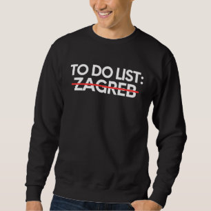 Inspiring Vacations To Do List Zagreb City Travel  Sweatshirt