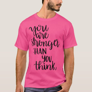 Inspiring You Are Stronger Than You Think Motivati T-Shirt