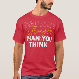 Inspiring You Are Stronger Than You Think Motivati T-Shirt