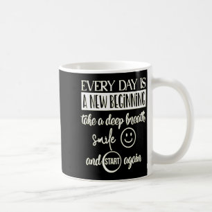 Insrational Everyday Is A New Beginning Sarcasm Te Coffee Mug