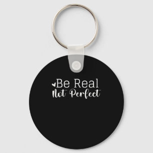 Insrational Graphic Design Be Real Not Perfect I Key Ring