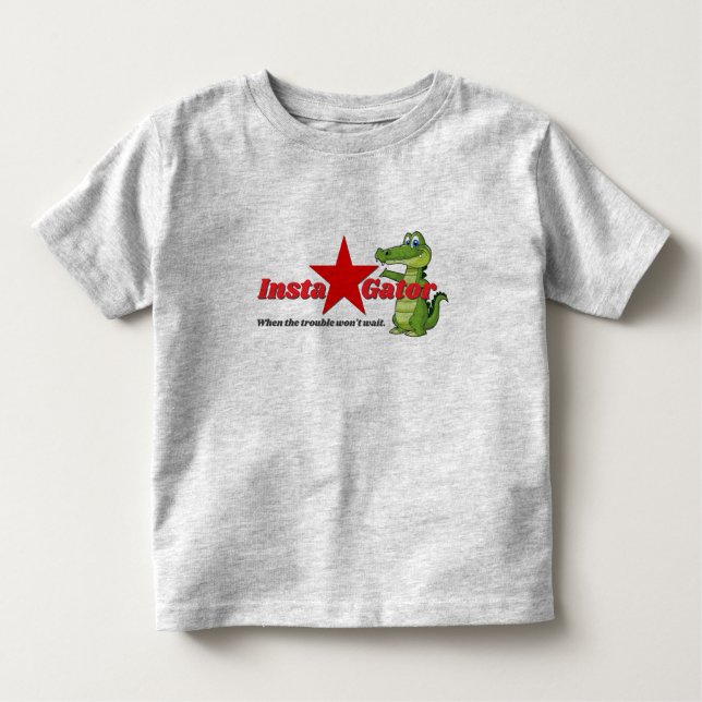 Insta-Gator - When the trouble won't wait Toddler T-Shirt (Front)