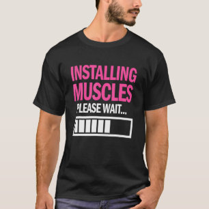 Installing Muscle Please Wait Funny Apparel T-Shirt