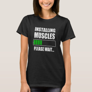 Installing Muscles Bodybuilding Weightlifting Gym  T-Shirt