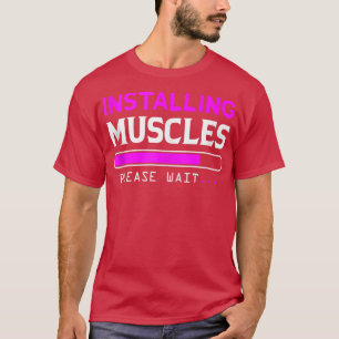 Installing Muscles  Loading  Please Wait  T-Shirt