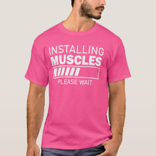 Installing Muscles Please Wait - Funny Gym Workout T-Shirt