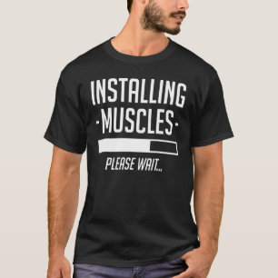 Installing Muscles Please Wait Gym Workout T-Shirt