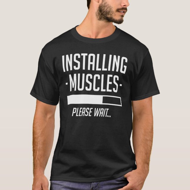 Installing Muscles Please Wait  Gym Workout T-Shirt (Front)