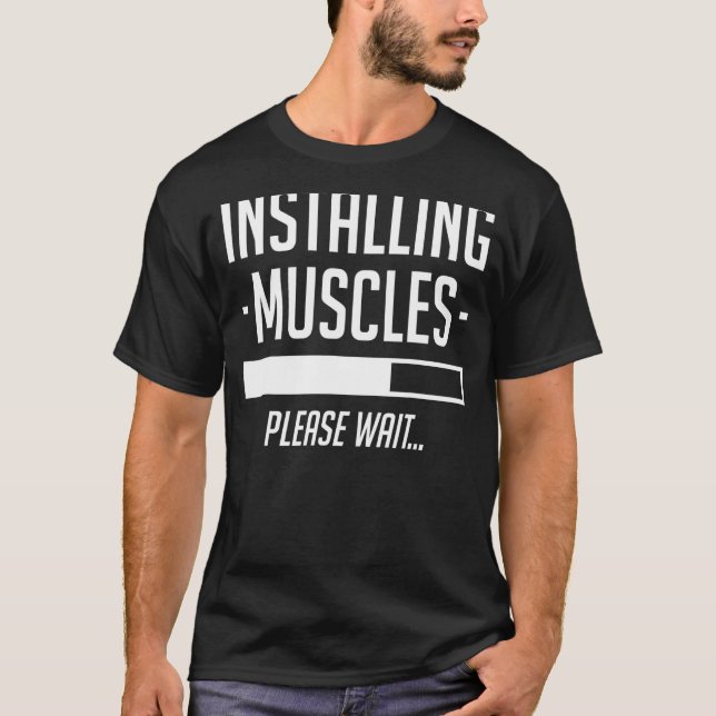 Installing Muscles Please Wait  Gym Workout T-Shirt (Front)