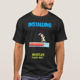 Installing Muscles Please Wait  Sarcastic Sassy T-Shirt