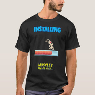 Installing Muscles Please Wait  Sarcastic Sassy T-Shirt