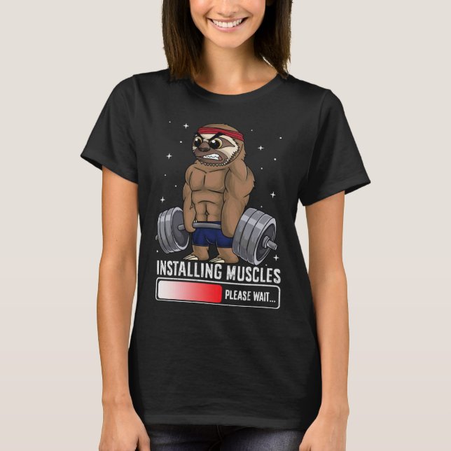 Installing Muscles Please Wait Sloth Gym  Workout T-Shirt (Front)