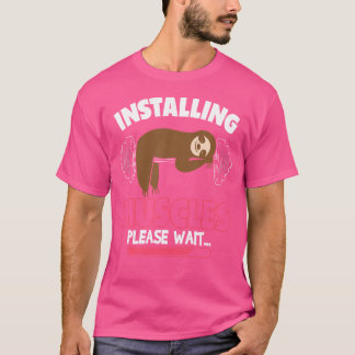 Installing Muscles Sloth Weight Lifting Fitness Mo T-Shirt
