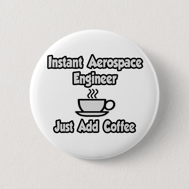 Instant Aerospace Engineer...Just Add Coffee 6 Cm Round Badge (Front)