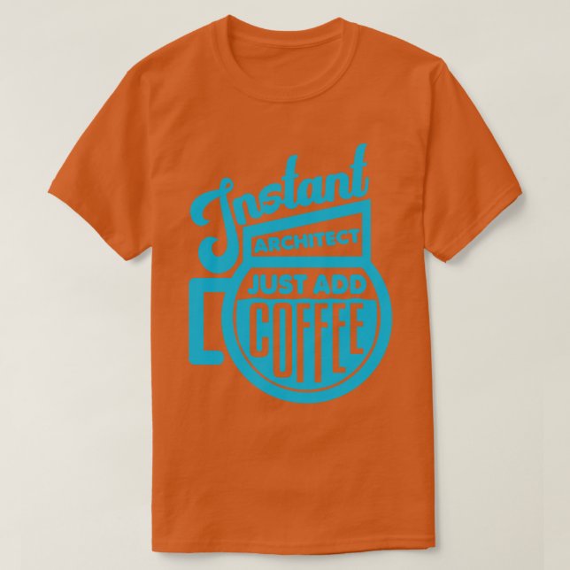 Instant architect just add coffee 2 T-Shirt (Design Front)