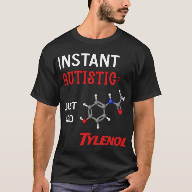 Instant Autistic:  Just Add Tylenol T-Shirt (Front)