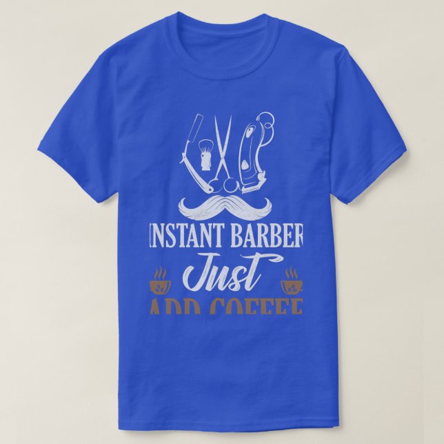 Instant Barber Just Add Coffee Barber Shop Hair Cu T-Shirt (Design Front)