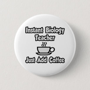 Instant Biology Teacher...Just Add Coffee 6 Cm Round Badge