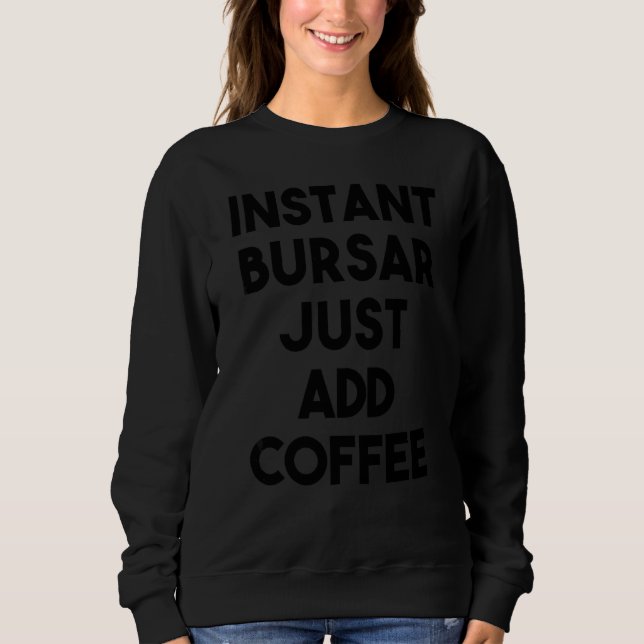 Instant Bursar Just Add Coffee Sweatshirt (Front)