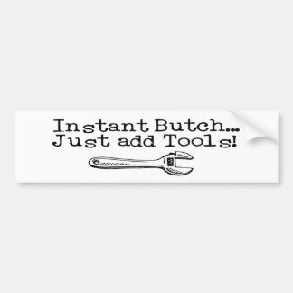 Instant Butch, Just Add Tools Bumper Sticker