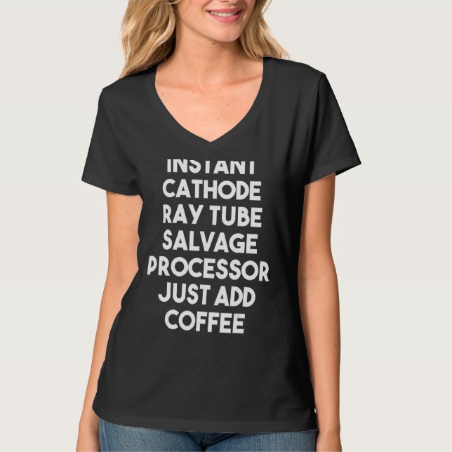 Instant Cathode Ray Tube Salvage Processor Just Ad T-Shirt (Front)