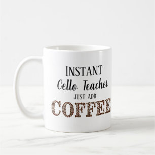 Instant Cello Teacher Just Add Coffee Music Coffee Mug