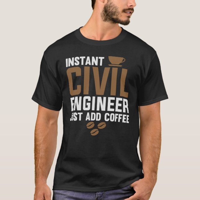 Instant Civil Engineer Just Add Coffee T-Shirt (Front)