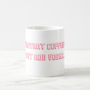 INSTANT COFFEE: Just Add Vodka... Magic Mug