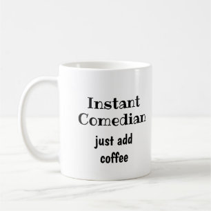 Instant Comedian Just Add Coffee Fun Quote Mug