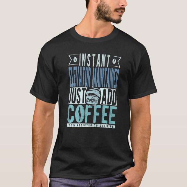 Instant Elevator Maintainer Just Add Coffee Premiu T-Shirt (Front)