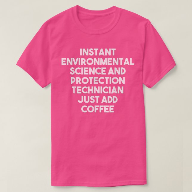 Instant Environmental Science Protection Technicia T-Shirt (Design Front)
