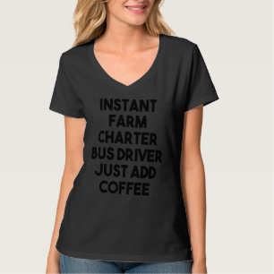 Instant Farm Charter Bus Driver Just Add Coffee T-Shirt