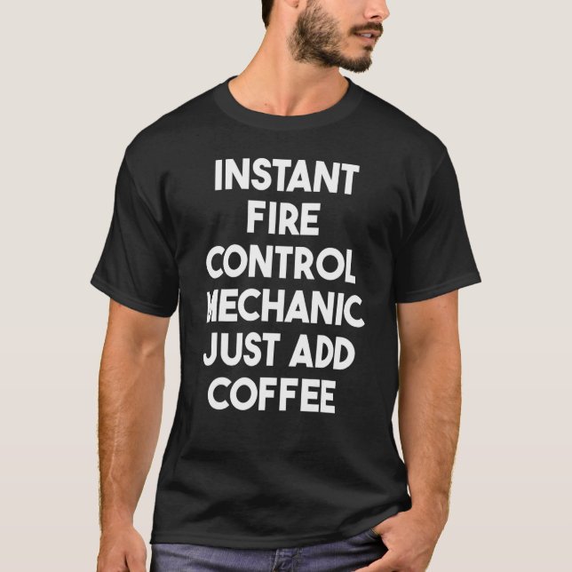 Instant Fire Control Mechanic Just Add Coffee T-Shirt (Front)