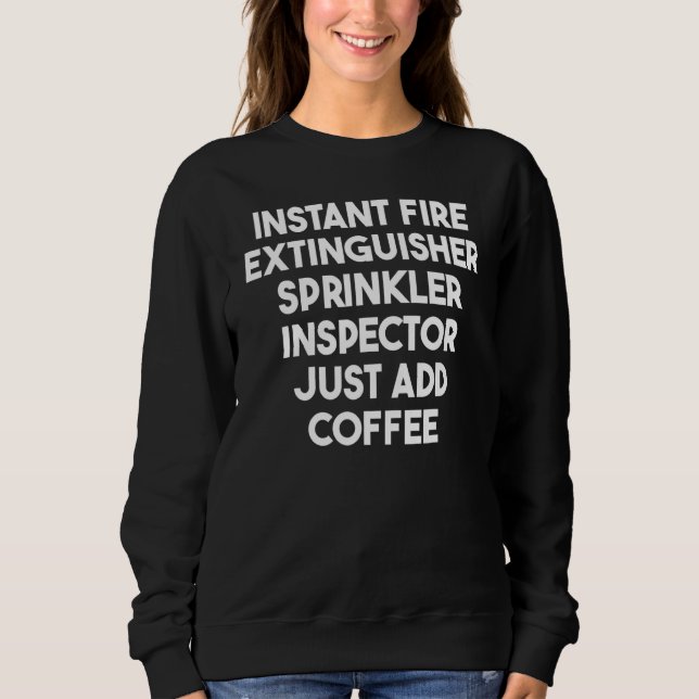 Instant Fire Extinguisher Sprinkler Inspector Add  Sweatshirt (Front)