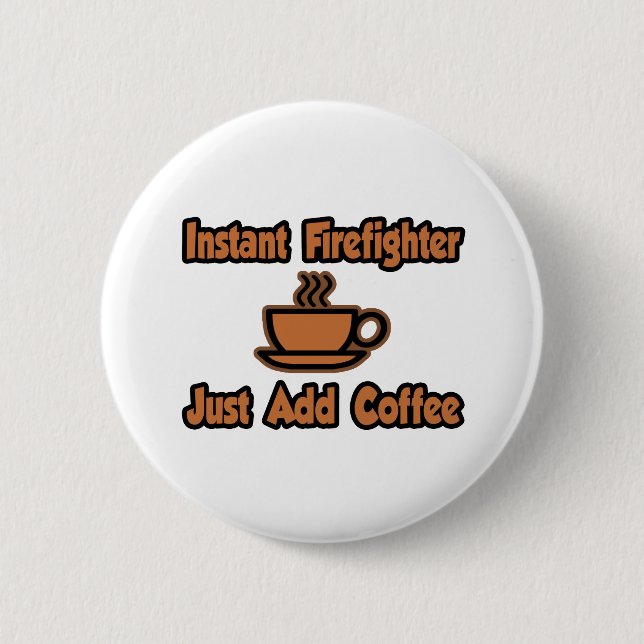 Instant Firefighter...Just Add Coffee 6 Cm Round Badge (Front)