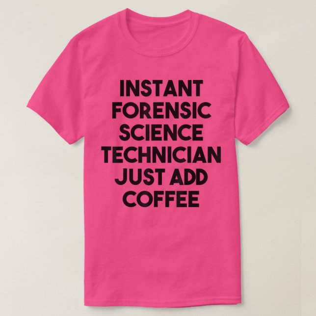 Instant Forensic Science Technician Just Add Coffe T-Shirt (Design Front)